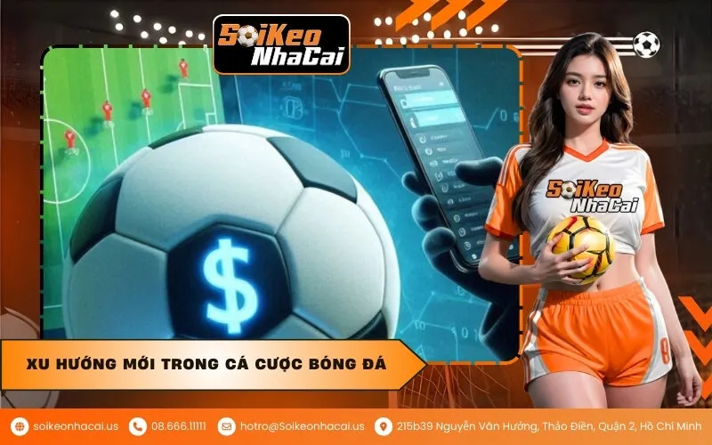 Xu Hướng Mới Trong Cá Cược Bóng Đá
