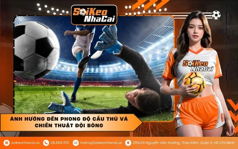 Ảnh hưởng đến phong độ cầu thủ và chiến thuật đội bóng